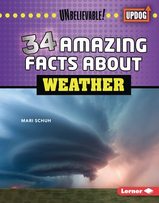 34 Amazing Facts about Weather by Schuh, Mari C.