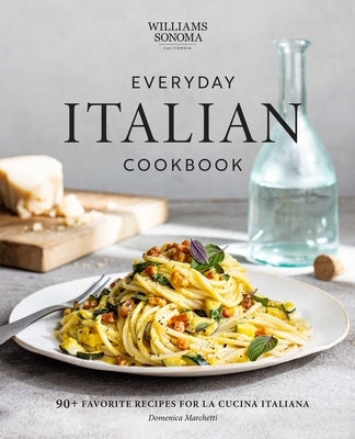 Everyday Italian Cookbook: 90+ Favorite Recipes for La Cucina Italiana (Italian Recipes, Italian Cookbook, Williams-Sonoma Cookbook) by Marchetti, Domenica