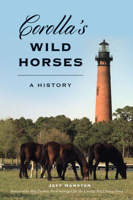 Corolla's Wild Horses: A History by Hampton, Jeff