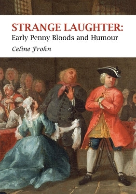Strange Laughter: Early Penny Bloods and Humour by Frohn, Celine
