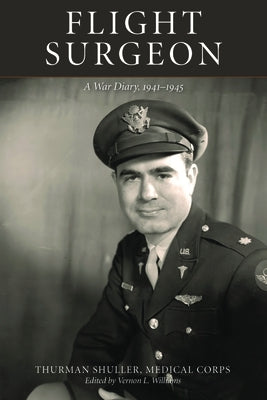 Flight Surgeon: A War Diary, 1941-1945 by Shuller, Thurman