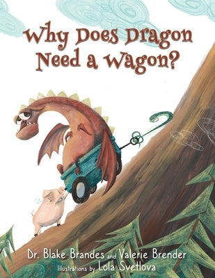 Why Does Dragon Need a Wagon?: A Growth Mindset Story by Brender, Valerie