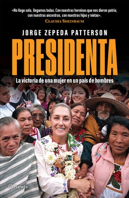 Presidenta: La Victoria de Una Mujer En Un Pa?s de Hombres / Madam President: A Woman's Victory in a Country of Men by Zepeda Patterson, Jorge