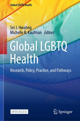 Global LGBTQ Health: Research, Policy, Practice, and Pathways by Hwahng, Sel J.