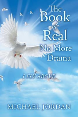 The Book of Real No More Drama: I Fly Above by Jordan, Michael