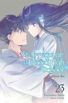 The Irregular at Magic High School, Vol. 23 (Light Novel): Volume 23 by Sato, Tsutomu