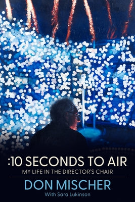 :10 Seconds to Air: My Life in the Director's Chair by Mischer, Don