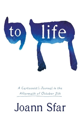 To Life: A Cartoonist's Journal in the Aftermath of October 7th by Sfar, Joann