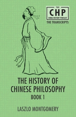 The History of Chinese Philosophy Book 1 by Montgomery, Laszlo