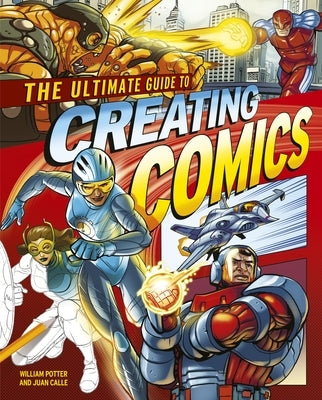 The Ultimate Guide to Creating Comics by Calle, Juan