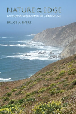 Nature on the Edge: Lessons for the Biosphere from the California Coast by Byers, Bruce A.