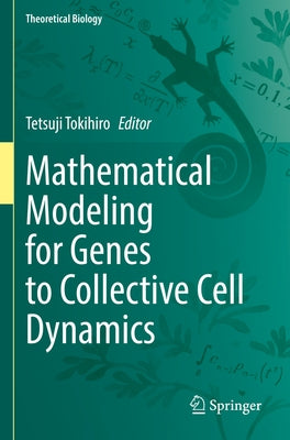 Mathematical Modeling for Genes to Collective Cell Dynamics by Tokihiro, Tetsuji