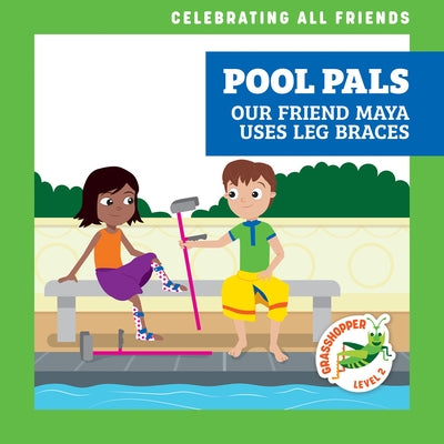 Pool Pals: Our Friend Maya Uses Leg Braces by McDonald, Kirsten