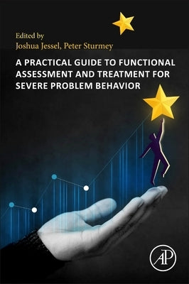 A Practical Guide to Functional Assessment and Treatment for Severe Problem Behavior by Jessel, Joshua