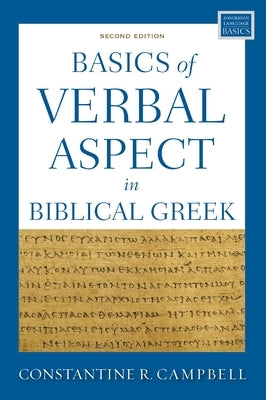 Basics of Verbal Aspect in Biblical Greek: Second Edition by Campbell, Constantine R.