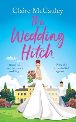 The Wedding Hitch: A laugh-out-loud enemies to lovers rom-com by McCauley, Claire