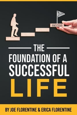 The Foundation of a Successful Life by Florentine, Joe