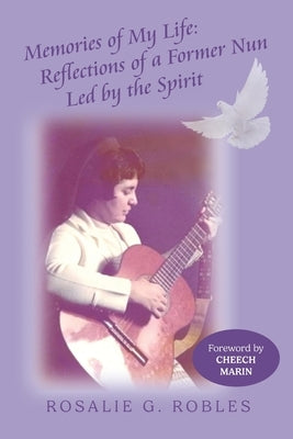 Memories of My Life: Reflections of a Former Nun Led by the Spirit by Robles, Rosalie G.