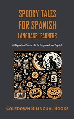 Spooky Tales for Spanish Language Learners: Bilingual Halloween Stories in Spanish and English by Books, Coledown Bilingual