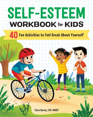 Self-Esteem Workbook for Kids: 40 Fun Activities to Feel Great about Yourself by Burns, Taira