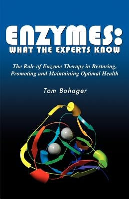 Enyzmes: What the Experts Know by Bohager, Tom