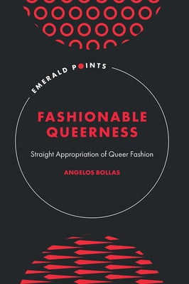 Fashionable Queerness: Straight Appropriation of Queer Fashion by Bollas, Angelos