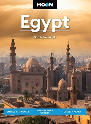Moon Egypt: Temples & Pyramids, Nile Sailing & Cruises, Desert Safaris by Smierciak, Sarah