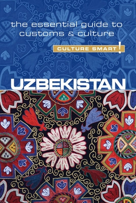Uzbekistan - Culture Smart!: The Essential Guide to Customs & Culture by Ulko, Alex