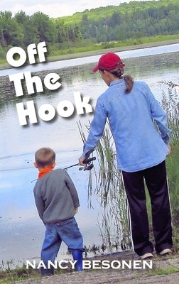 Off the Hook: Off-Beat Reporter's Tales from Michigan's Upper Peninsula by Besonen, Nancy
