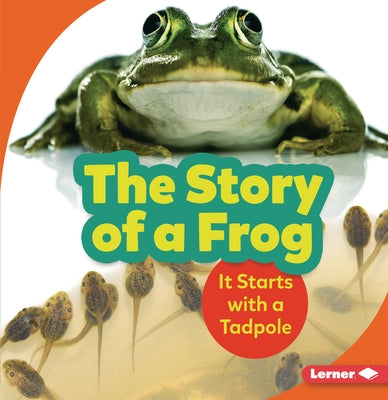 The Story of a Frog: It Starts with a Tadpole by Zemlicka, Shannon