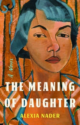 The Meaning of Daughter by Nader, Alexia