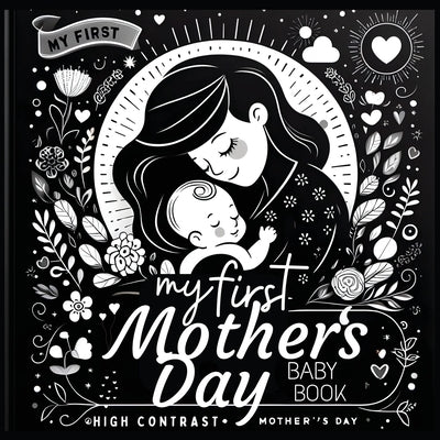 High Contrast Baby Book - Mother's Day: My First Mothers Day For Newborn, Babies, Infants High Contrast Baby Book of Family days Black and White Baby by M Borhan