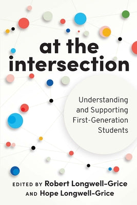 At the Intersection: Understanding and Supporting First-Generation Students by Longwell-Grice, Robert