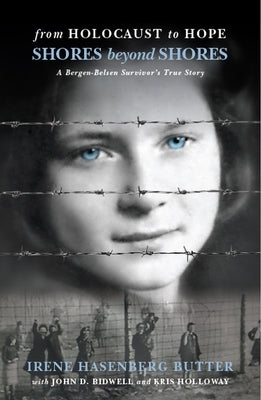 Shores Beyond Shores: From Holocaust to Hope - A Bergen-Belsen Survivor's True Story by Butter, Irene Hasenberg