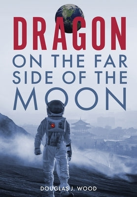 Dragon on the Far Side of the Moon by Wood, Douglas J.