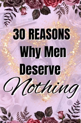 30 Reasons Why Men Deserve Nothing by Forester, Imani