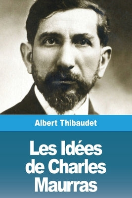 Les Idées de Charles Maurras by Thibaudet, Albert