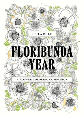 Floribunda Year: A Flower Coloring Companion by Duly, Leila