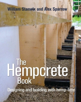 The Hempcrete Book: Designing and Building with Hemp-Lime Volume 5 by Stanwix, William
