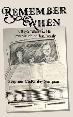 Remember When: A Boy's Tribute to His Lower-Middle-Class Family by Simpson, Stephen McKinley