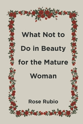 What Not to Do in Beauty for the Mature Woman by Rubio, Rose