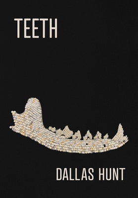 Teeth: Poems by Hunt, Dallas