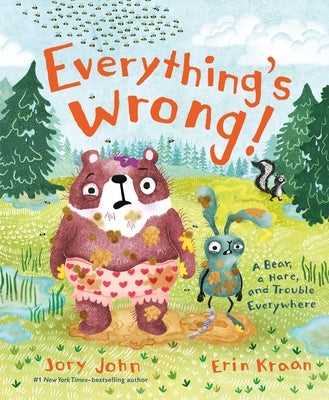 Everything's Wrong!: A Bear, a Hare, and Trouble Everywhere by John, Jory