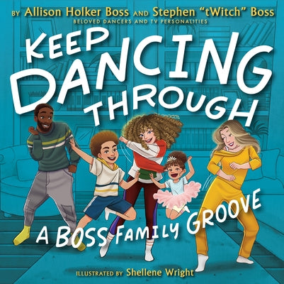 Keep Dancing Through: A Boss Family Groove by Holker Boss, Allison