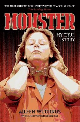 Monster: Inside the Mind of Aileen Wuornos by Wuornos, Aileen