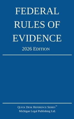 Federal Rules of Evidence; 2026 Edition: With Internal Cross-References by Michigan Legal Publishing Ltd