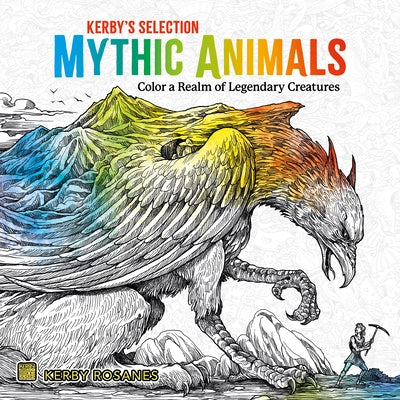 Mythic Animals: Color a Realm of Legendary Creatures by Rosanes, Kerby