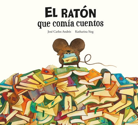 El Ratón Que Comía Cuentos by Andr&#233;s, Jos&#233; Carlos