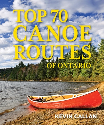 Top 70 Canoe Routes of Ontario by Callan, Kevin