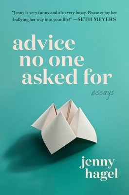 Advice No One Asked for: Essays by Hagel, Jenny